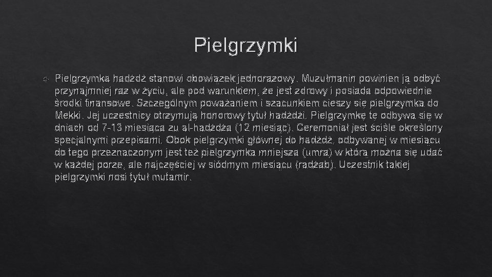 Pielgrzymki Pielgrzymka hadżdż stanowi obowiązek jednorazowy. Muzułmanin powinien ją odbyć przynajmniej raz w życiu,