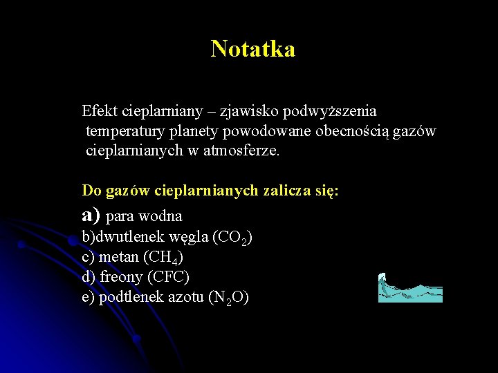 Notatka Efekt cieplarniany – zjawisko podwyższenia temperatury planety powodowane obecnością gazów cieplarnianych w atmosferze. Notatka Efekt cieplarniany – zjawisko podwyższenia temperatury planety powodowane obecnością gazów cieplarnianych w atmosferze.
