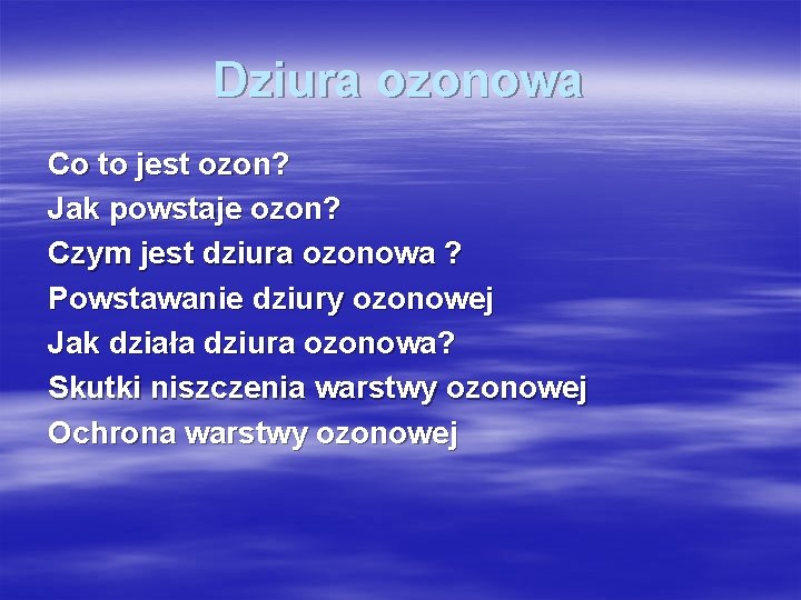 Dziura ozonowa Co to jest ozon? Jak powstaje ozon? Czym jest dziura ozonowa ? Dziura ozonowa Co to jest ozon? Jak powstaje ozon? Czym jest dziura ozonowa ?