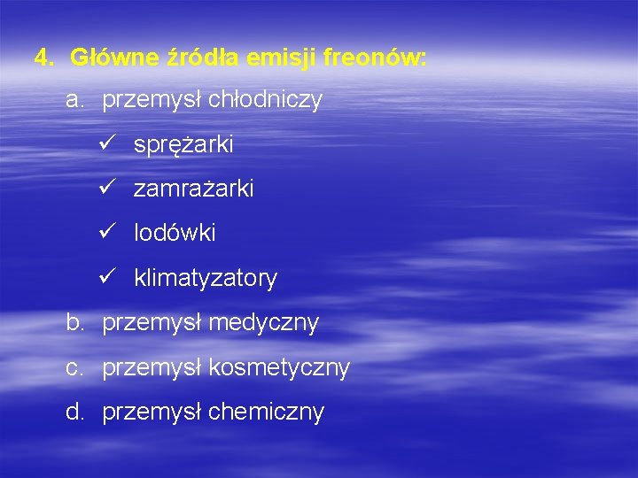 4. Główne źródła emisji freonów: a. przemysł chłodniczy ü sprężarki ü zamrażarki ü lodówki 4. Główne źródła emisji freonów: a. przemysł chłodniczy ü sprężarki ü zamrażarki ü lodówki