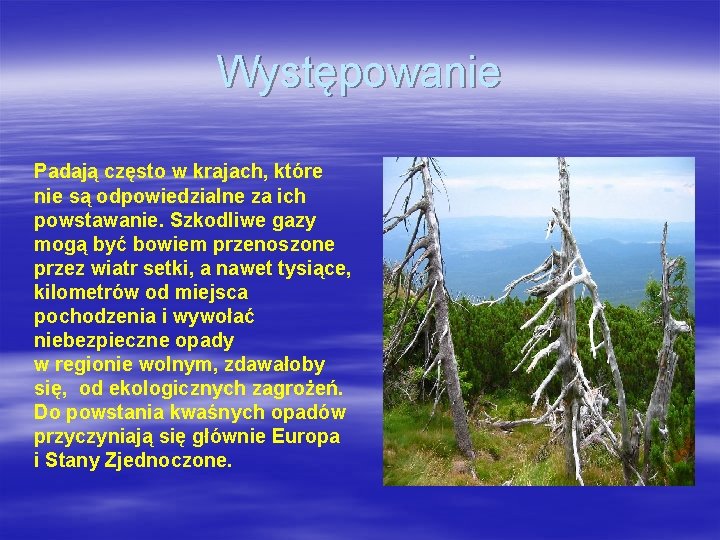 Występowanie Padają często w krajach, które nie są odpowiedzialne za ich powstawanie. Szkodliwe gazy