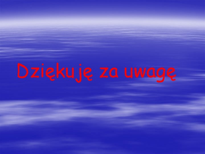 Dziękuję za uwagę 