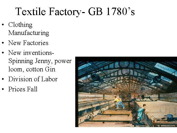 Textile Factory- GB 1780’s • Clothing Manufacturing • New Factories • New inventions. Spinning