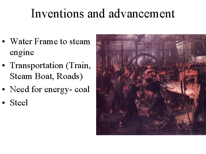 Inventions and advancement • Water Frame to steam engine • Transportation (Train, Steam Boat,