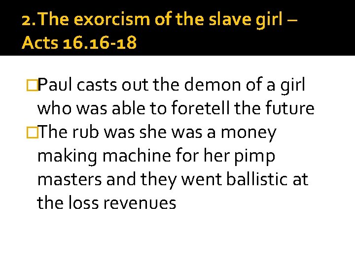 2. The exorcism of the slave girl – Acts 16. 16 -18 �Paul casts