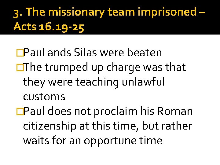 3. The missionary team imprisoned – Acts 16. 19 -25 �Paul ands Silas were