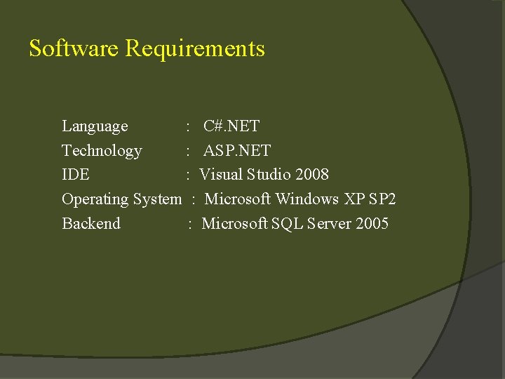 Software Requirements Language : C#. NET Technology : ASP. NET IDE : Visual Studio