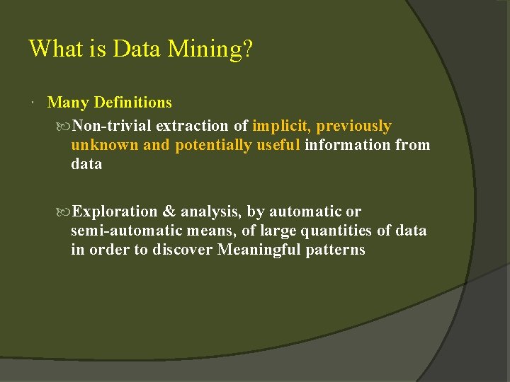 What is Data Mining? Many Definitions Non-trivial extraction of implicit, previously unknown and potentially