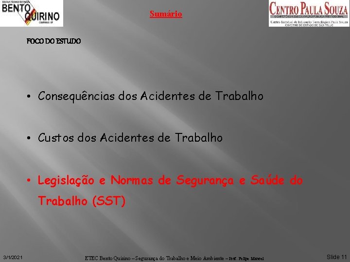 Sumário FOCO DO ESTUDO • Consequências dos Acidentes de Trabalho • Custos dos Acidentes