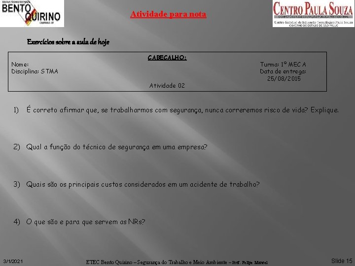 Atividade para nota Exercícios sobre a aula de hoje CABECALHO: Nome: Disciplina: STMA Atividade