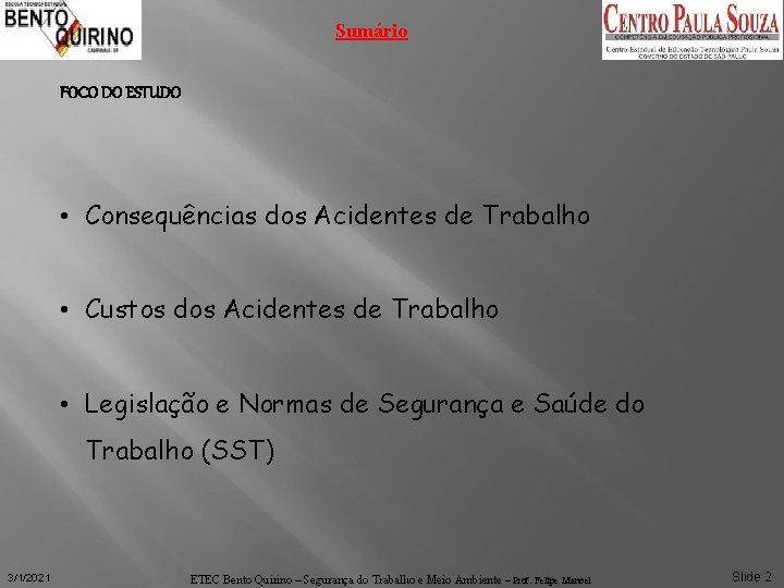 Sumário FOCO DO ESTUDO • Consequências dos Acidentes de Trabalho • Custos dos Acidentes