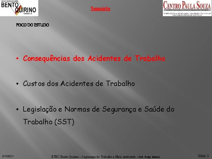 Sumário FOCO DO ESTUDO • Consequências dos Acidentes de Trabalho • Custos dos Acidentes