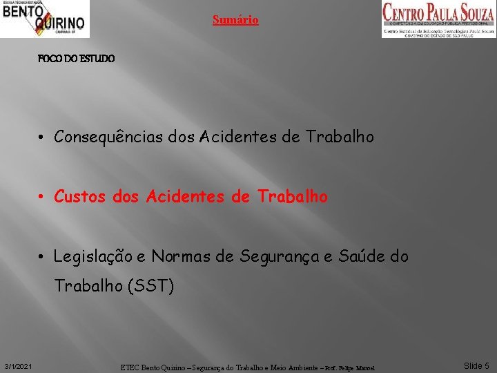 Sumário FOCO DO ESTUDO • Consequências dos Acidentes de Trabalho • Custos dos Acidentes