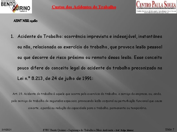 Custos dos Acidentes de Trabalho ABNT NBR 14280 1. Acidente do Trabalho: ocorrência imprevista