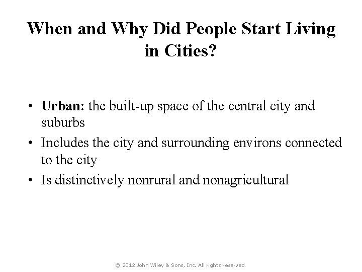 When and Why Did People Start Living in Cities? • Urban: the built-up space