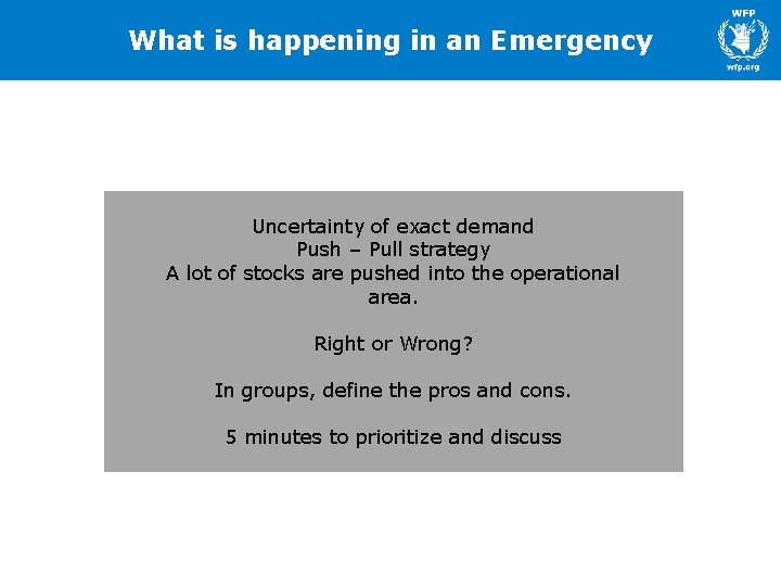 What is happening in an Emergency Uncertainty of exact demand Push – Pull strategy