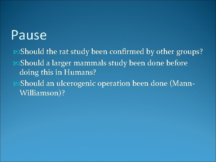 Pause Should the rat study been confirmed by other groups? Should a larger mammals