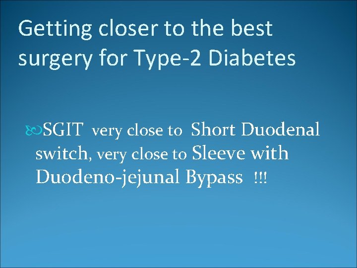 Getting closer to the best surgery for Type-2 Diabetes SGIT very close to Short
