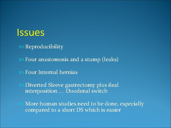 Issues Reproducibility Four anastomosis and a stump (leaks) Four Internal hernias Diverted Sleeve gastrectomy
