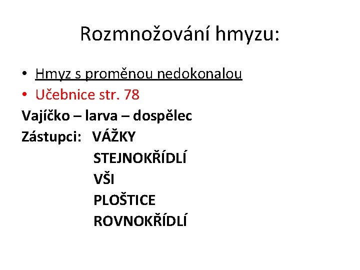 Rozmnožování hmyzu: • Hmyz s proměnou nedokonalou • Učebnice str. 78 Vajíčko – larva