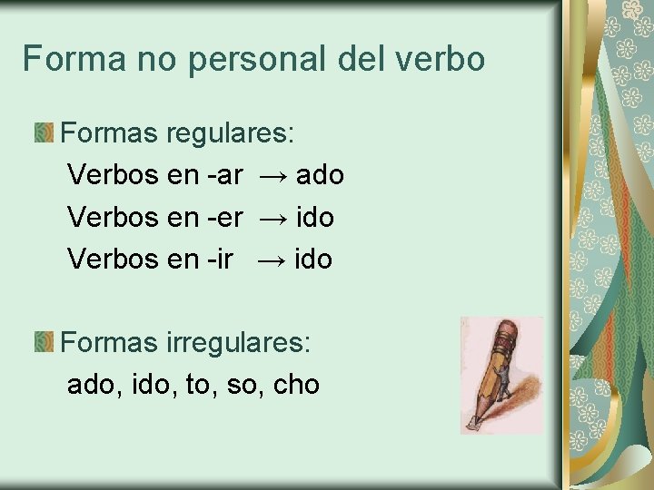 Forma no personal del verbo Formas regulares: Verbos en -ar → ado Verbos en