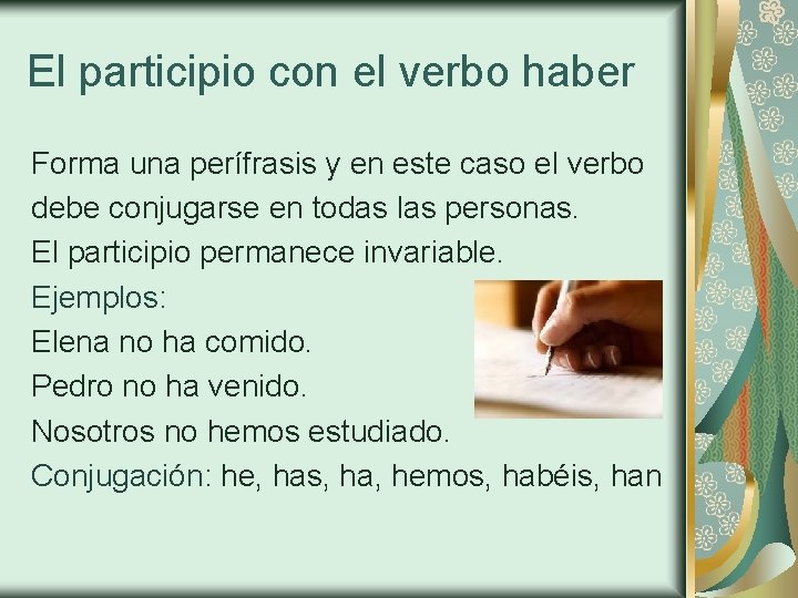 El participio con el verbo haber Forma una perífrasis y en este caso el