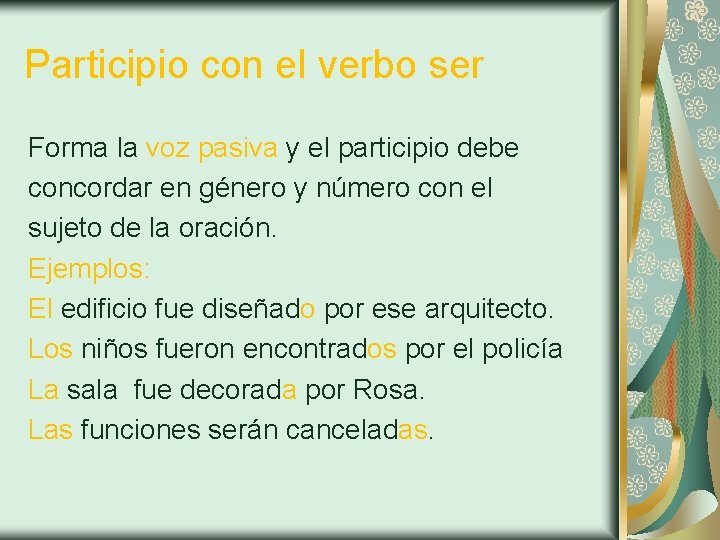 Participio con el verbo ser Forma la voz pasiva y el participio debe concordar