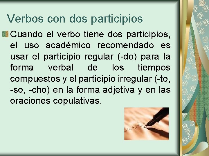 Verbos con dos participios Cuando el verbo tiene dos participios, el uso académico recomendado