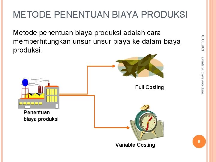 METODE PENENTUAN BIAYA PRODUKSI 01/03/2021 Metode penentuan biaya produksi adalah cara memperhitungkan unsur-unsur biaya