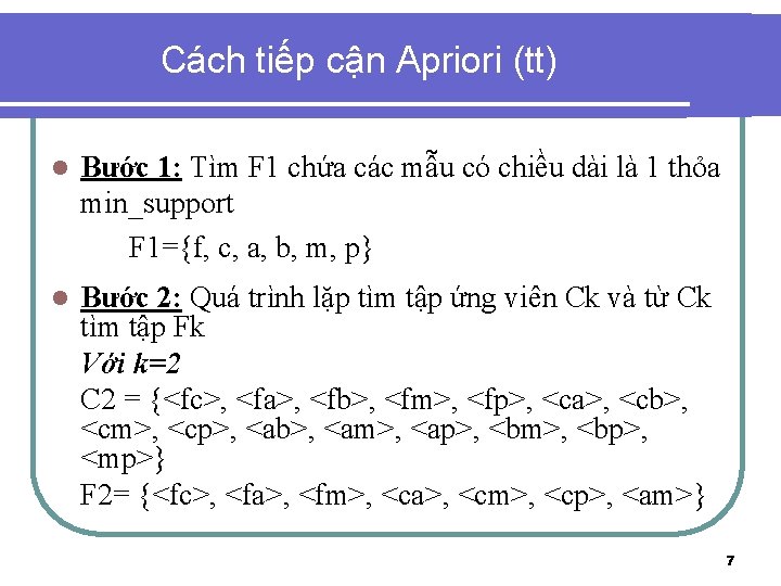 Cách tiếp cận Apriori (tt) l Bước 1: Tìm F 1 chứa các mẫu