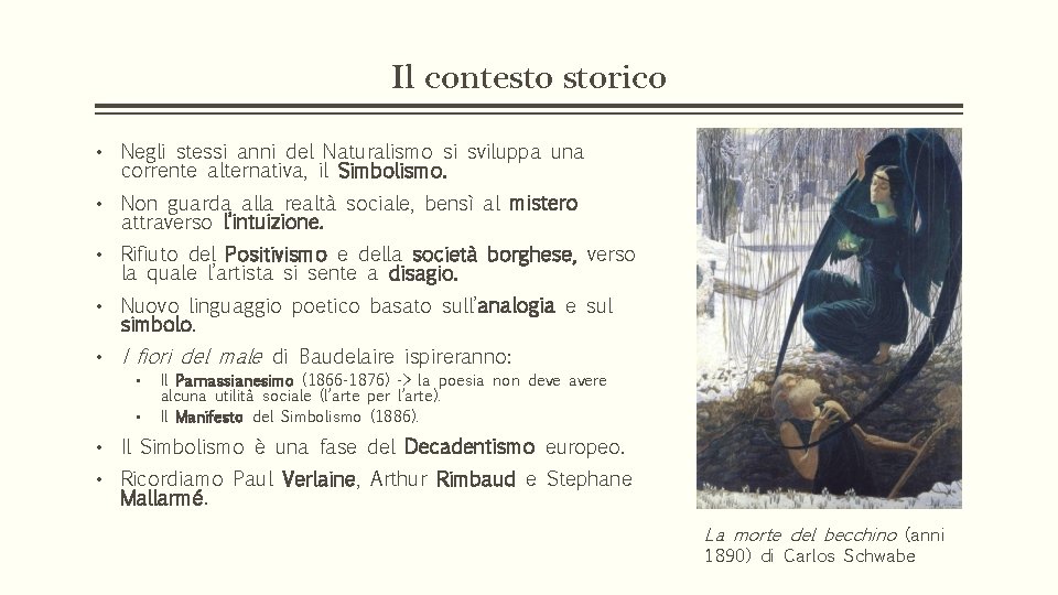 Il contesto storico • Negli stessi anni del Naturalismo si sviluppa una corrente alternativa,