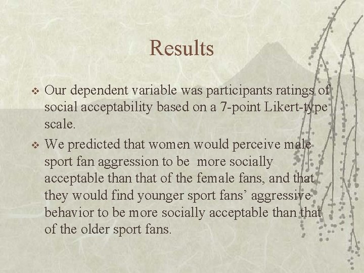 Results v v Our dependent variable was participants ratings of social acceptability based on