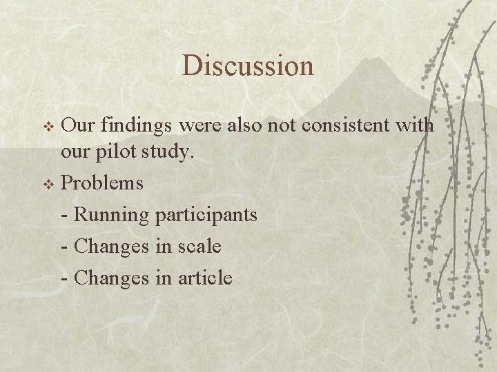 Discussion Our findings were also not consistent with our pilot study. v Problems -