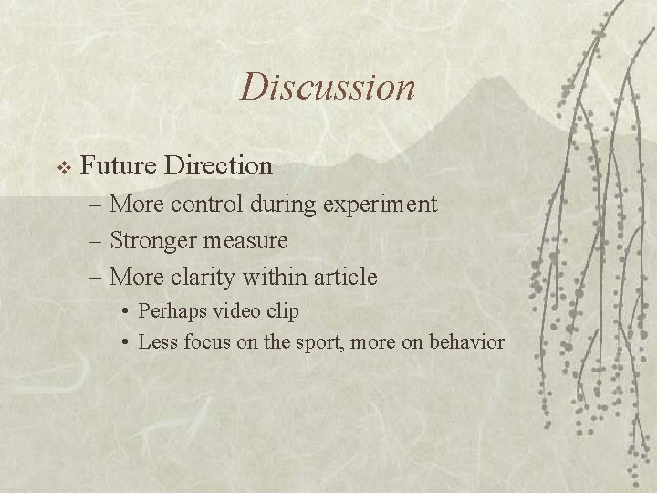 Discussion v Future Direction – More control during experiment – Stronger measure – More