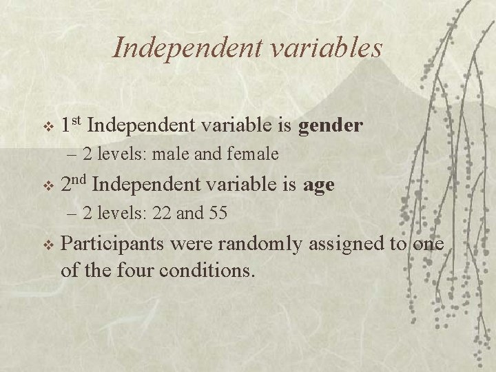 Independent variables v 1 st Independent variable is gender – 2 levels: male and