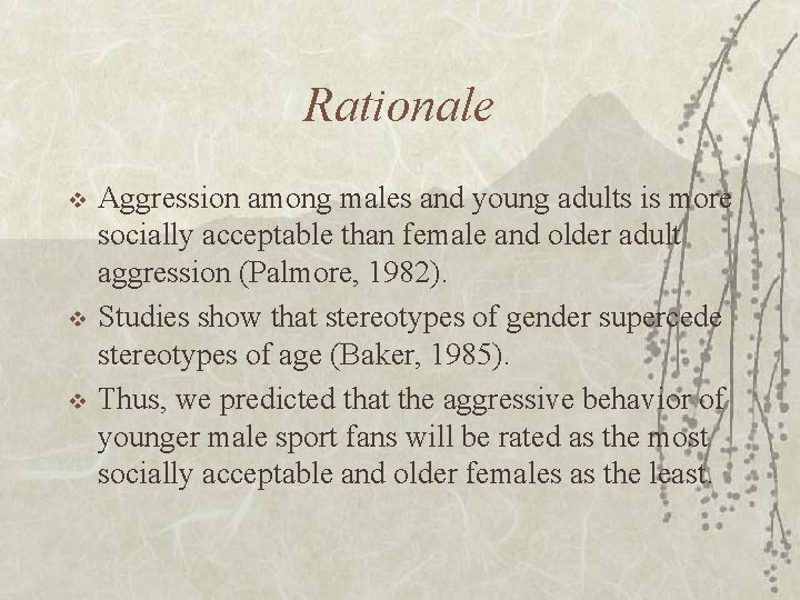 Rationale v v v Aggression among males and young adults is more socially acceptable