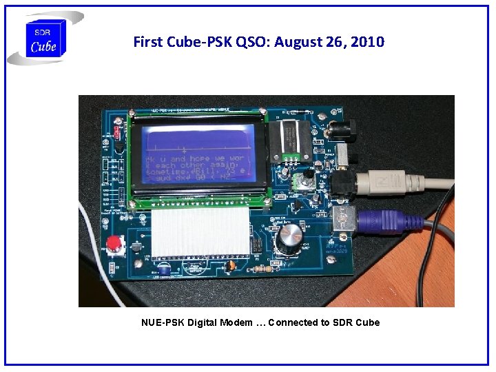 First Cube-PSK QSO: August 26, 2010 NUE-PSK Digital Modem … Connected to SDR Cube