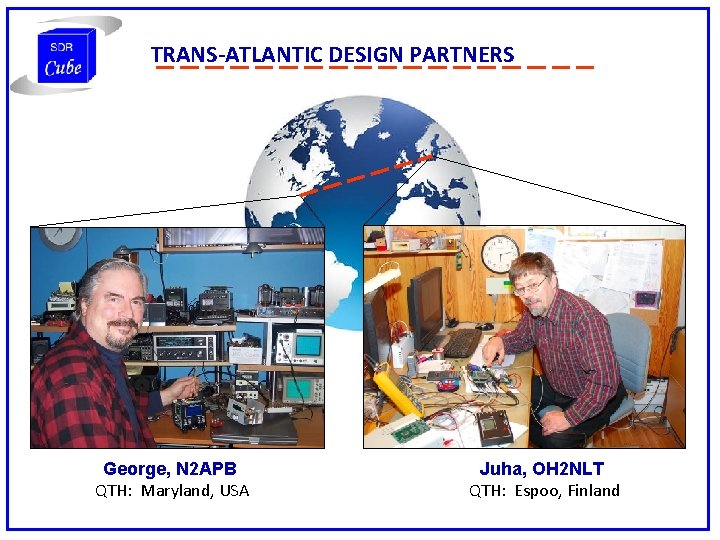 TRANS-ATLANTIC DESIGN PARTNERS George, N 2 APB QTH: Maryland, USA Juha, OH 2 NLT