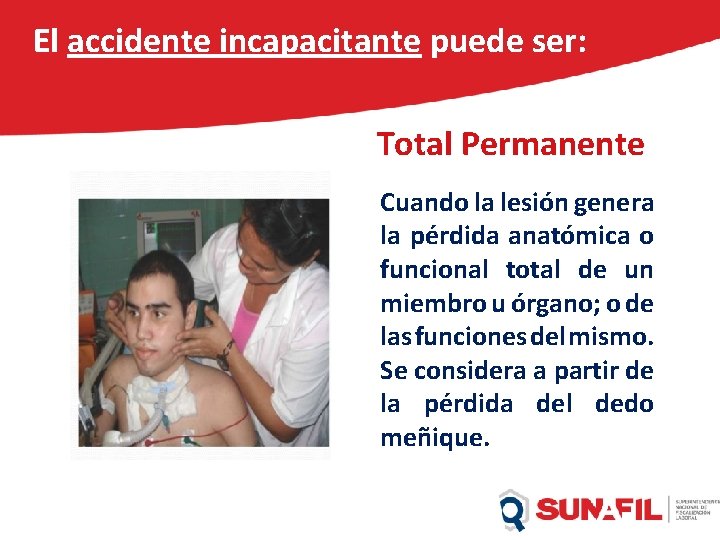 El accidente incapacitante puede ser: Total Permanente Cuando la lesión genera la pérdida anatómica