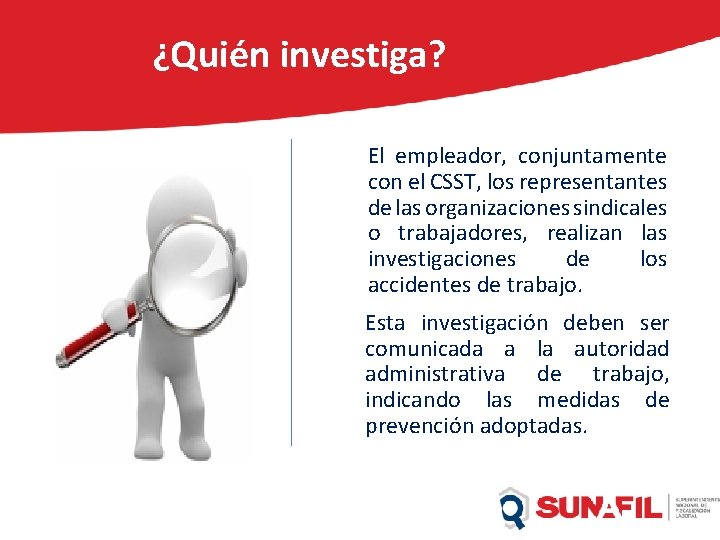 ¿Quién investiga? El empleador, conjuntamente con el CSST, los representantes de las organizaciones sindicales