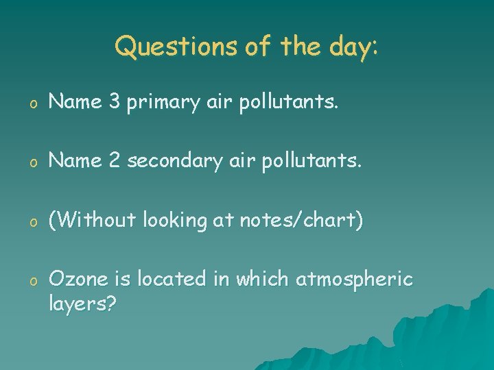 Questions of the day: o Name 3 primary air pollutants. o Name 2 secondary