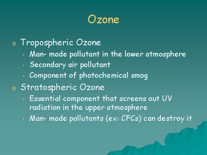 Ozone o Tropospheric Ozone • • • o Man- made pollutant in the lower