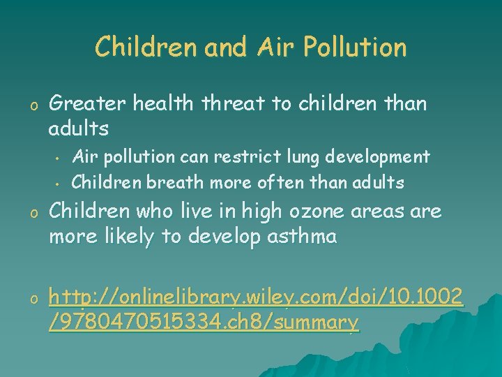 Children and Air Pollution o Greater health threat to children than adults • •