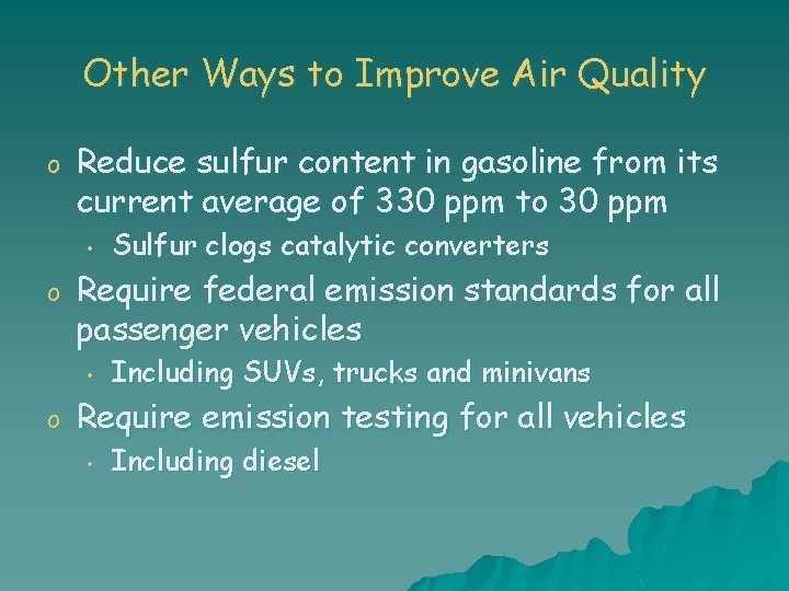 Other Ways to Improve Air Quality o Reduce sulfur content in gasoline from its