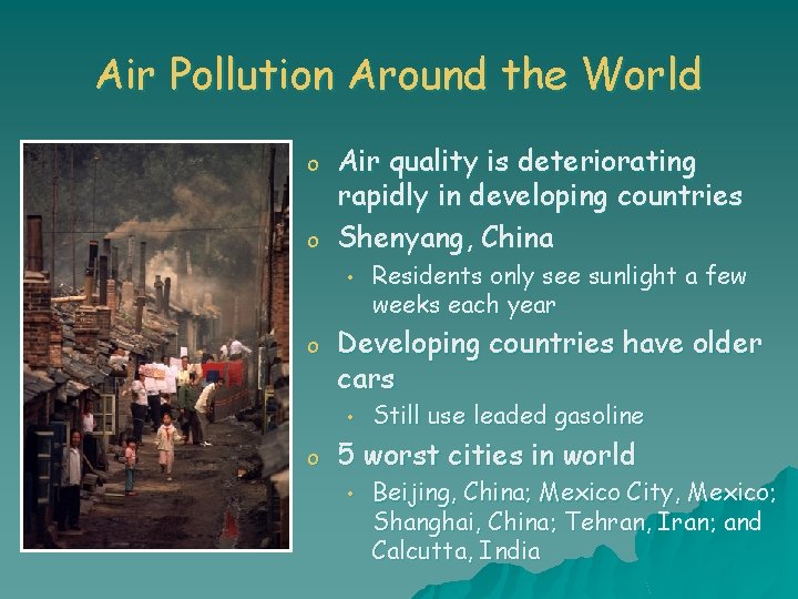 Air Pollution Around the World o o Air quality is deteriorating rapidly in developing