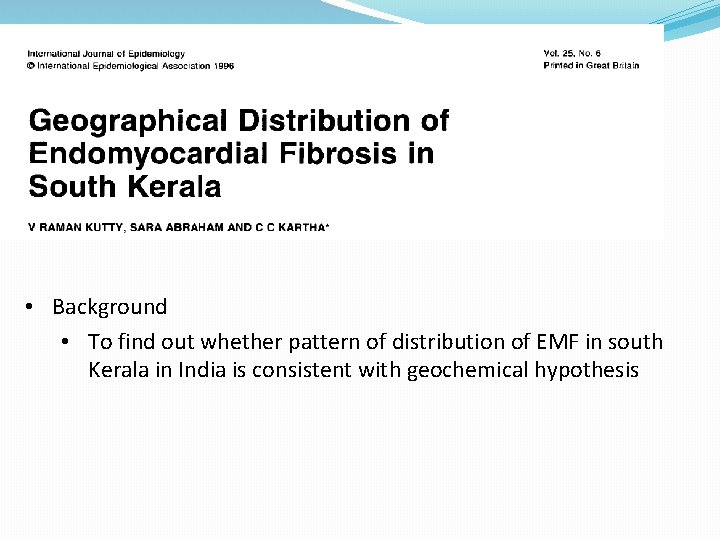  • Background • To find out whether pattern of distribution of EMF in
