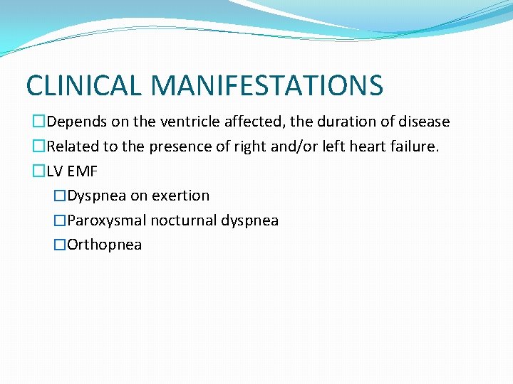 CLINICAL MANIFESTATIONS �Depends on the ventricle affected, the duration of disease �Related to the