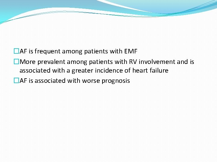 �AF is frequent among patients with EMF �More prevalent among patients with RV involvement