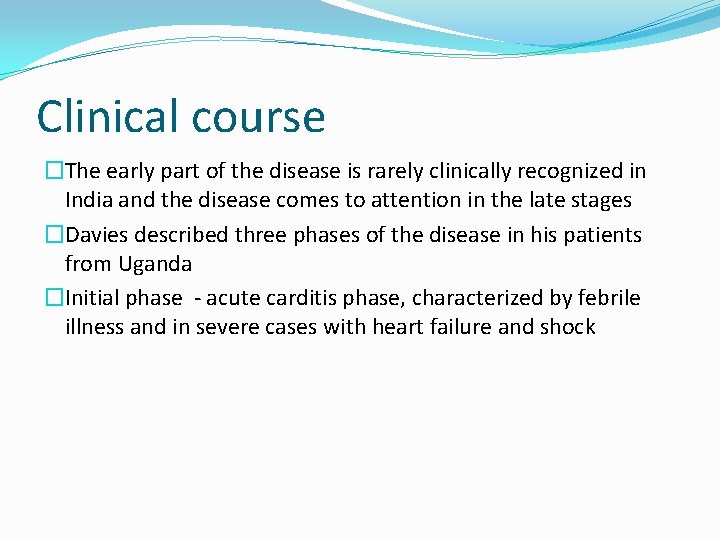 Clinical course �The early part of the disease is rarely clinically recognized in India