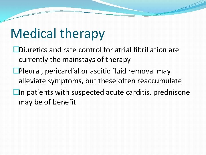 Medical therapy �Diuretics and rate control for atrial fibrillation are currently the mainstays of